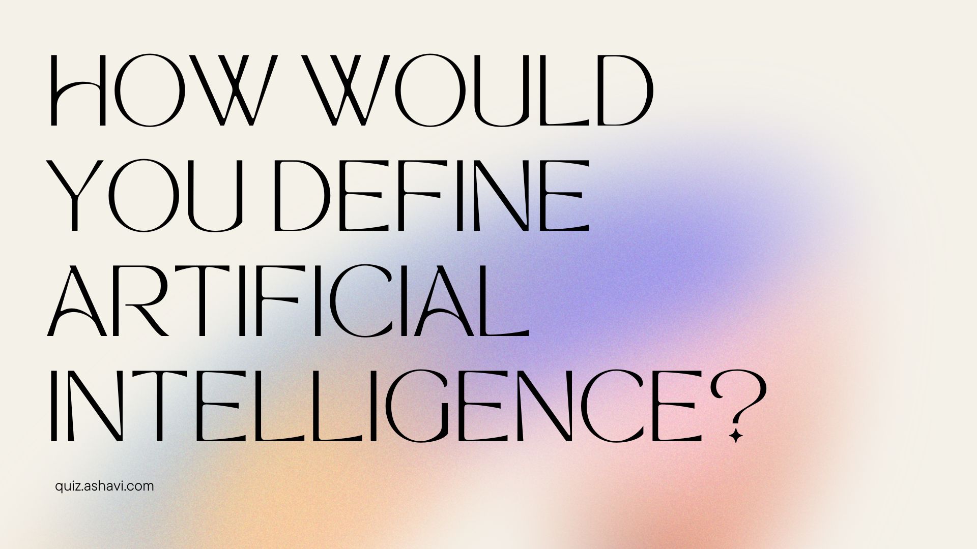 How Would You Define Artificial Intelligence?